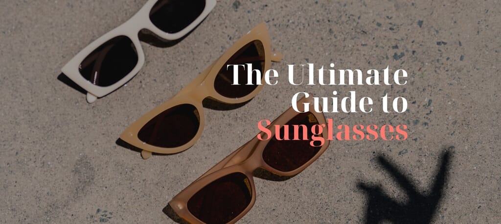 What are sunglasses? The ultimate guide from Genuine Style